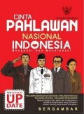 Cinta Pahlawan Nasional Indonesia : Mengenal dan Meneladani