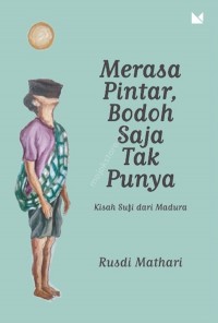 Image of Merasa pintar, bodoh saja tak punya : Kisah sufi dari madura